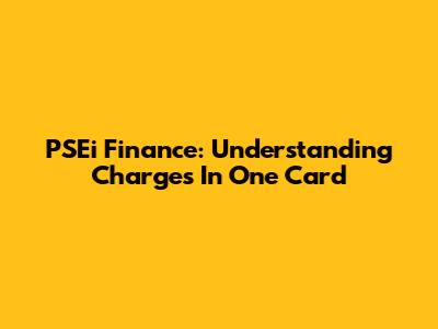 PSEi Finance: Understanding Charges In One Card