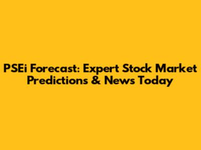 PSEi Forecast: Expert Stock Market Predictions & News Today