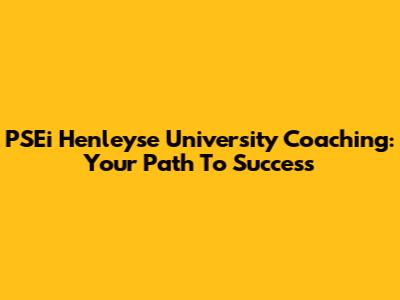 PSEi Henleyse University Coaching: Your Path To Success