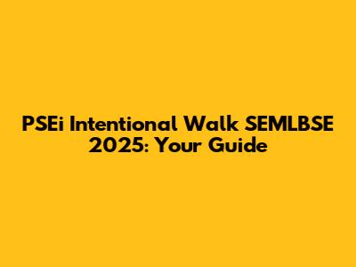PSEi Intentional Walk SEMLBSE 2025: Your Guide