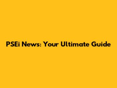 PSEi News: Your Ultimate Guide