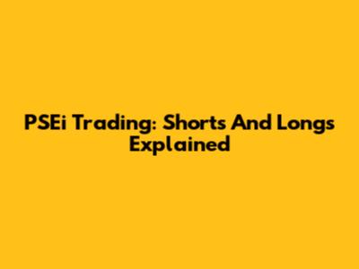 PSEi Trading: Shorts And Longs Explained
