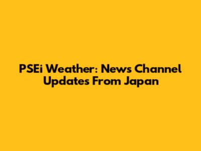 PSEi Weather: News Channel Updates From Japan