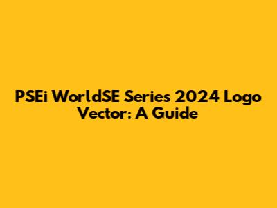 PSEi WorldSE Series 2024 Logo Vector: A Guide