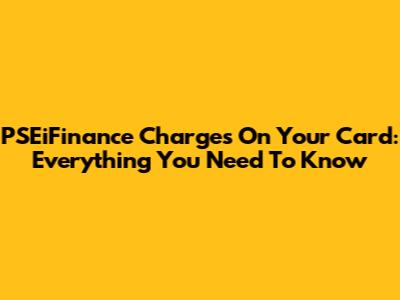 PSEiFinance Charges On Your Card: Everything You Need To Know