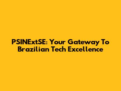 PSINExtSE: Your Gateway To Brazilian Tech Excellence