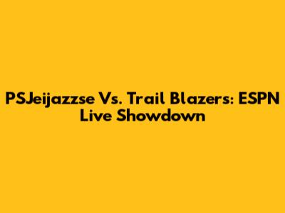 PSJeijazzse Vs. Trail Blazers: ESPN Live Showdown