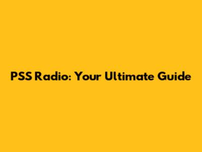 PSS Radio: Your Ultimate Guide