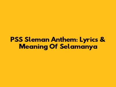 PSS Sleman Anthem: Lyrics & Meaning Of 'Selamanya'