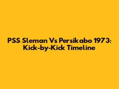 PSS Sleman Vs Persikabo 1973: Kick-by-Kick Timeline