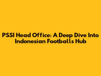 PSSI Head Office: A Deep Dive Into Indonesian Football's Hub