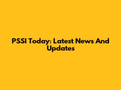 PSSI Today: Latest News And Updates
