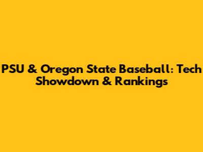 PSU & Oregon State Baseball: Tech Showdown & Rankings