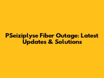 PSeiziplyse Fiber Outage: Latest Updates & Solutions