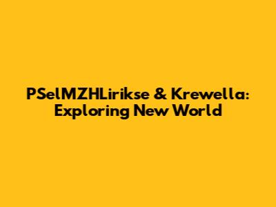 PSelMZHLirikse & Krewella: Exploring 'New World'