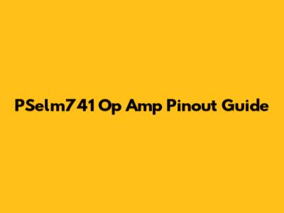 PSelm741 Op Amp Pinout Guide
