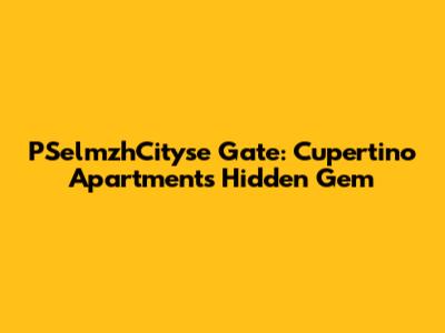 PSelmzhCityse Gate: Cupertino Apartments' Hidden Gem