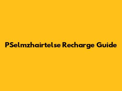 PSelmzhairtelse Recharge Guide
