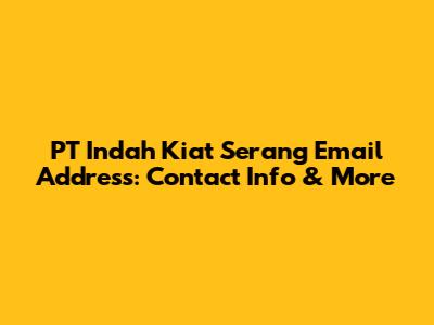 PT Indah Kiat Serang Email Address: Contact Info & More