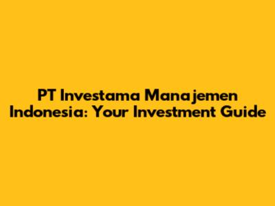 PT Investama Manajemen Indonesia: Your Investment Guide