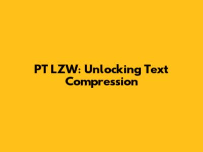 PT LZW: Unlocking Text Compression