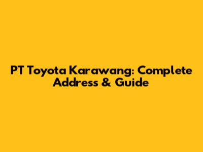 PT Toyota Karawang: Complete Address & Guide