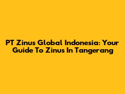 PT Zinus Global Indonesia: Your Guide To Zinus In Tangerang