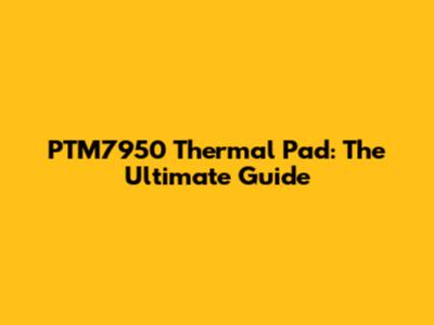 PTM7950 Thermal Pad: The Ultimate Guide
