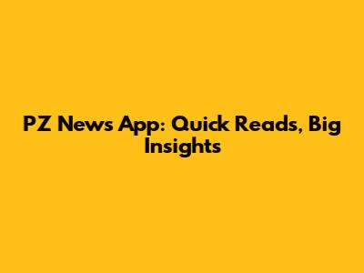 PZ News App: Quick Reads, Big Insights