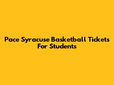 Pace Syracuse Basketball Tickets For Students
