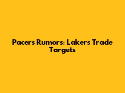 Pacers Rumors: Lakers Trade Targets