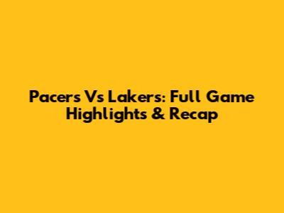 Pacers Vs Lakers: Full Game Highlights & Recap