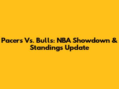 Pacers Vs. Bulls: NBA Showdown & Standings Update