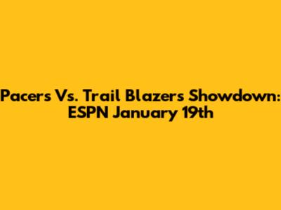 Pacers Vs. Trail Blazers Showdown: ESPN January 19th