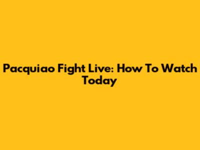 Pacquiao Fight Live: How To Watch Today
