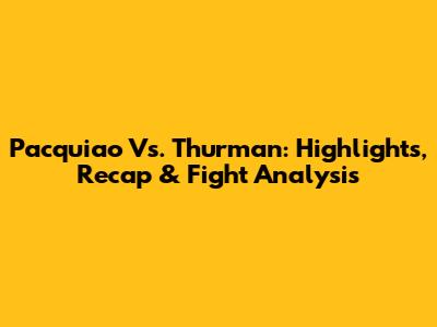 Pacquiao Vs. Thurman: Highlights, Recap & Fight Analysis