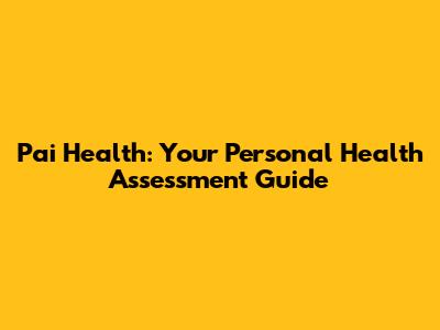 Pai Health: Your Personal Health Assessment Guide