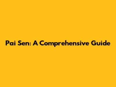 Pai Sen: A Comprehensive Guide
