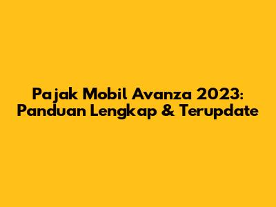 Pajak Mobil Avanza 2023: Panduan Lengkap & Terupdate