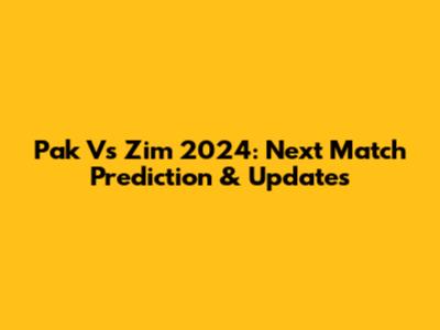 Pak Vs Zim 2024: Next Match Prediction & Updates