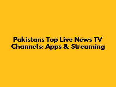 Pakistan's Top Live News TV Channels: Apps & Streaming