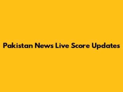 Pakistan News Live Score Updates