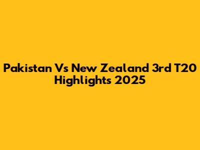 Pakistan Vs New Zealand 3rd T20 Highlights 2025