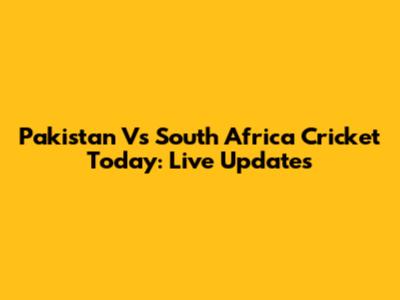 Pakistan Vs South Africa Cricket Today: Live Updates