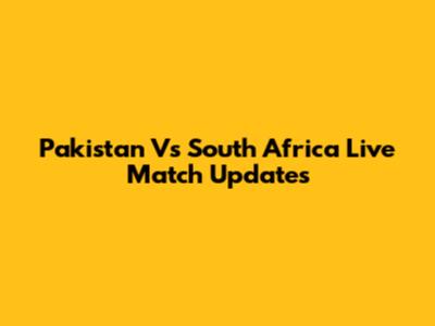 Pakistan Vs South Africa Live Match Updates