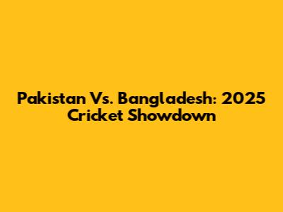 Pakistan Vs. Bangladesh: 2025 Cricket Showdown