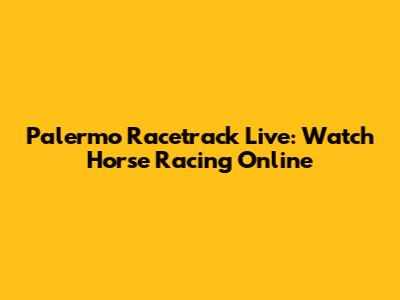Palermo Racetrack Live: Watch Horse Racing Online
