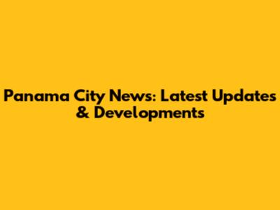 Panama City News: Latest Updates & Developments