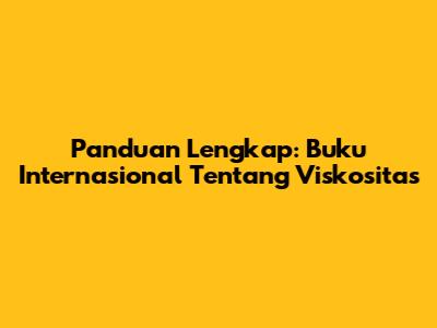 Panduan Lengkap: Buku Internasional Tentang Viskositas