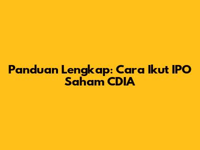 Panduan Lengkap: Cara Ikut IPO Saham CDIA